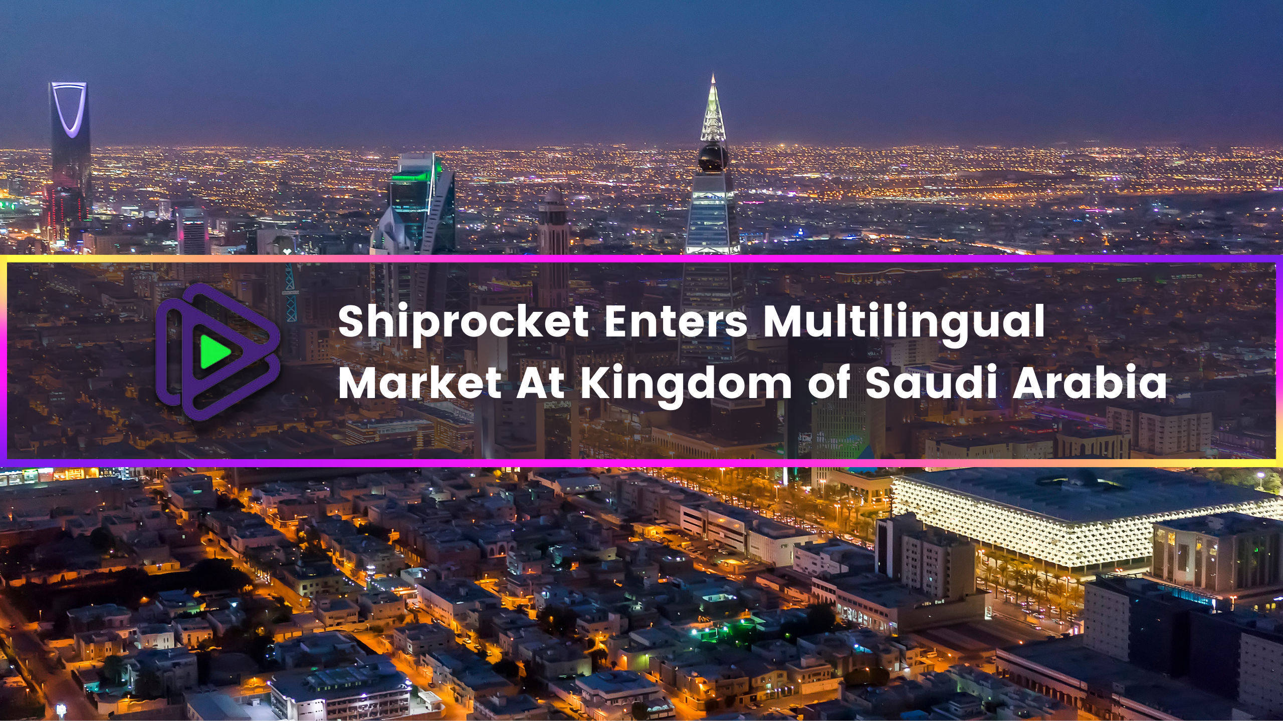 You are currently viewing Shiprocket Enters Multilingual Market at Kingdom of Saudi Arabia