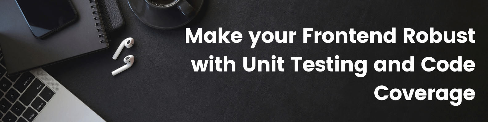 Read more about the article Make your Frontend Robust with Unit Testing and Code Coverage